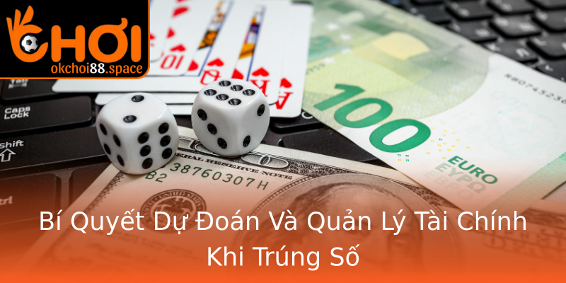 Bí Quyết Dự Đoán Và Quản Lý Tài Chính Khi Trúng Số Bí Quyết Dự Đoán Và Quản Lý Tài Chính Khi Trúng Số