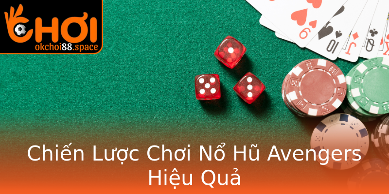 Chiến Lược Chơi Nổ Hũ Avengers Hiệu Quả Chiến Lược Chơi Nổ Hũ Avengers Hiệu Quả