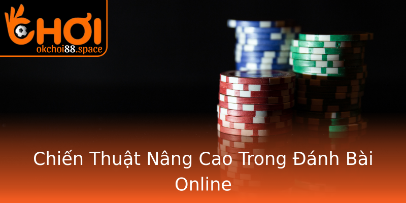 Chiến Thuật Nâng Cao Trong Đánh Bài Online Chiến Thuật Nâng Cao Trong Đánh Bài Online