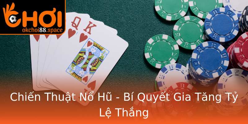 Chiến Thuật Nổ Hũ - Bí Quyết Gia Tăng Tỷ Lệ Thắng Chiến Thuật Nổ Hũ - Bí Quyết Gia Tăng Tỷ Lệ Thắng