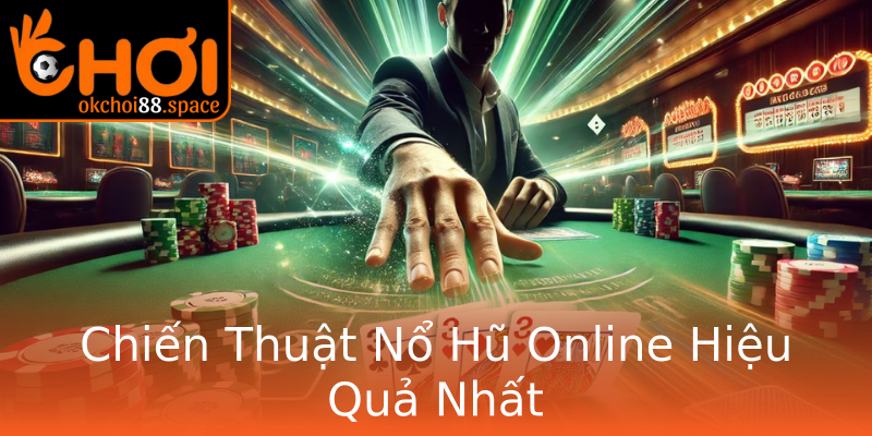 Chiến Thuật Nổ Hũ Online Hiệu Quả Nhất Chiến Thuật Nổ Hũ Online Hiệu Quả Nhất