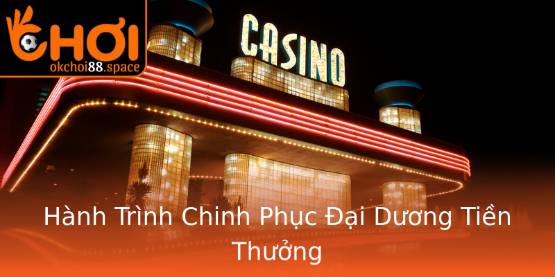 Hành Trình Chinh Phục Đại Dương Tiền Thưởng Hành Trình Chinh Phục Đại Dương Tiền Thưởng