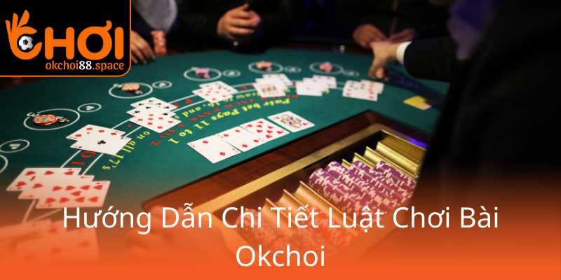 Khám Phá Bài Phỏm Tá Lả - Chơi Cùng OKCHOI Để Trải Nghiệm Đỉnh Cao 1 Huong Dan Chi Tiet Luat Choi Bai Okchoi0