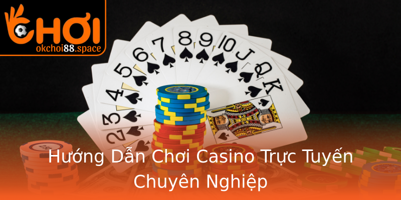 Hướng Dẫn Chơi Casino Trực Tuyến Chuyên Nghiệp Hướng Dẫn Chơi Casino Trực Tuyến Chuyên Nghiệp
