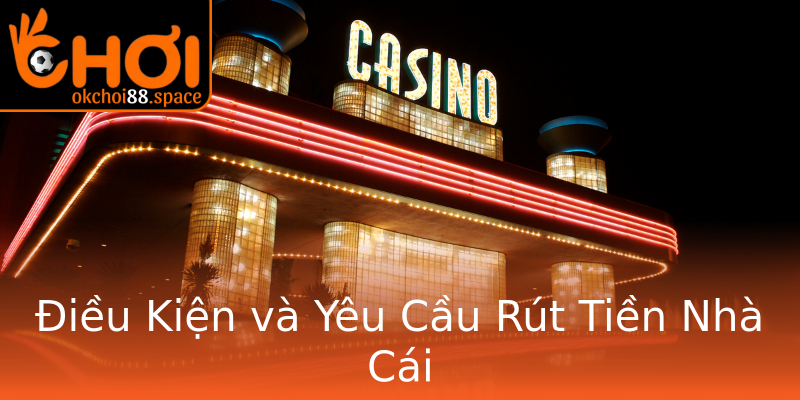 Điều Kiện và Yêu Cầu Rút Tiền Nhà Cái Điều Kiện và Yêu Cầu Rút Tiền Nhà Cái