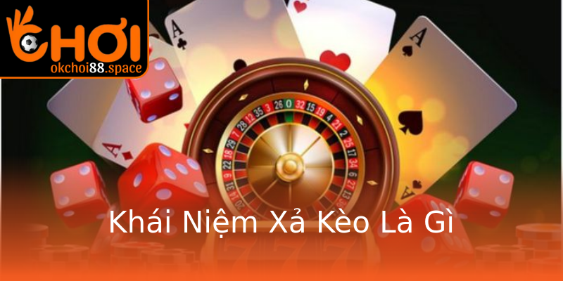 Khái Niệm Xả Kèo Là Gì Khái Niệm Xả Kèo Là Gì