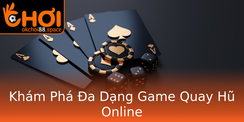 Khám Phá Đa Dạng Game Quay Hũ Online Khám Phá Đa Dạng Game Quay Hũ Online