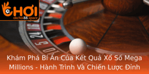 Kham Pha Bi An Cua Ket Qua Xo So Mega Millions Hanh Trinh Va Chien Luoc Inh Cao