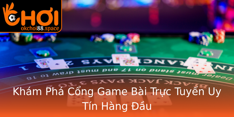 Khám Phá Cổng Game Bài Trực Tuyến Uy Tín Hàng Đầu Khám Phá Cổng Game Bài Trực Tuyến Uy Tín Hàng Đầu