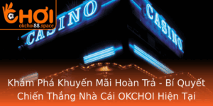 Kham Pha Khuyen Mai Hoan Tra Bi Quyet Chien Thang Nha Cai Okchoi Hien Tai