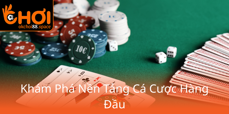 Chúng Tôi Nhà Cái OKCHOI - Đối Tác Hàng Đầu Trong Thế Giới Cá Cược 1 Kham Pha Nen Tang Ca Cuoc Hang Dau0