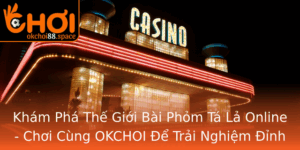 Kham Pha The Gioi Bai Phom Ta La Online Choi Cung Okchoi E Trai Nghiem Inh Cao