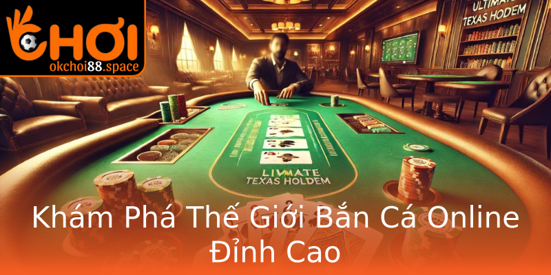 Khám Phá Thế Giới Bắn Cá Online Đỉnh Cao Khám Phá Thế Giới Bắn Cá Online Đỉnh Cao