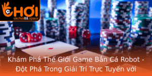 Kham Pha The Gioi Game Ban Ca Robot Ot Pha Trong Giai Tri Truc Tuyen Voi Okchoi