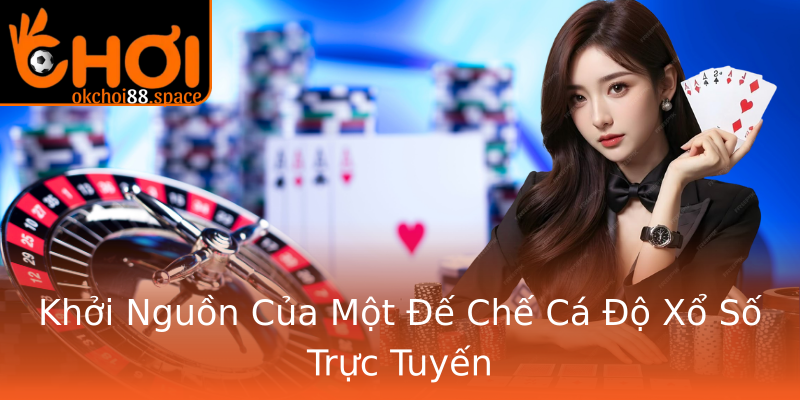 Khởi Nguồn Của Một Đế Chế Cá Độ Xổ Số Trực Tuyến Khởi Nguồn Của Một Đế Chế Cá Độ Xổ Số Trực Tuyến