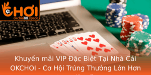 Khuyen Mai Vip Ac Biet Tai Nha Cai Okchoi Co Hoi Trung Thuong Lon Hon Bao Gio Het