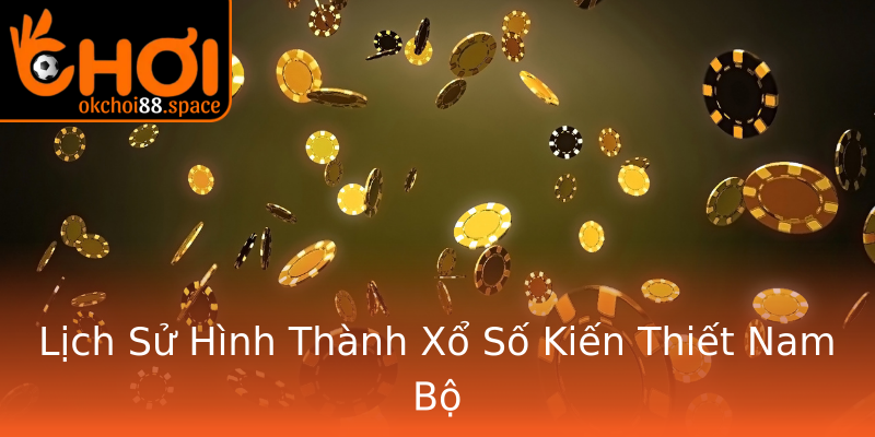 Lịch Sử Hình Thành Xổ Số Kiến Thiết Nam Bộ Lịch Sử Hình Thành Xổ Số Kiến Thiết Nam Bộ