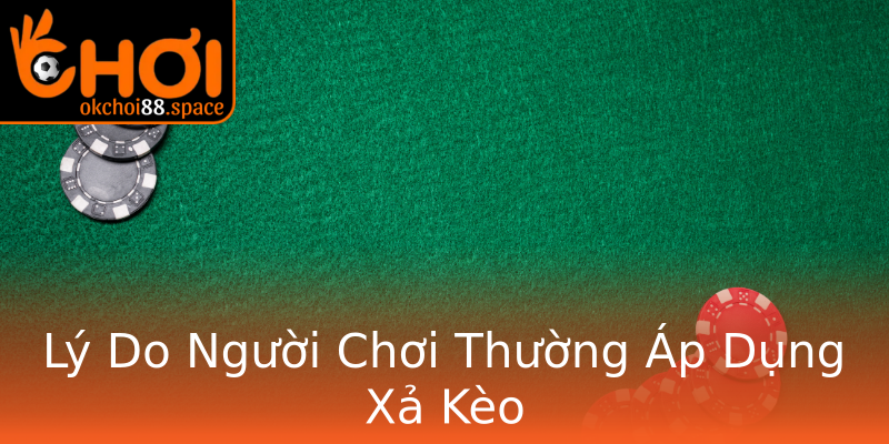 Lý Do Người Chơi Thường Áp Dụng Xả Kèo Lý Do Người Chơi Thường Áp Dụng Xả Kèo