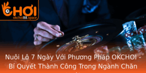 Nuoi Lo 7 Ngay Voi Phuong Phap Okchoi Bi Quyet Thanh Cong Trong Nganh Chan Nuoi