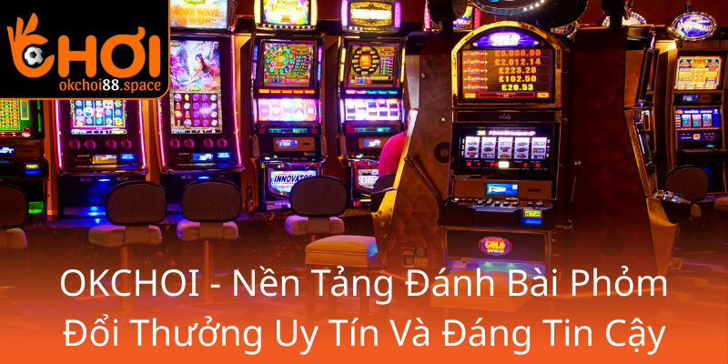 Khám Phá Phỏm Miễn Phí - Game Bài Trực Tuyến Đầy Màu Sắc Tại OKCHOI 1 Okchoi Nen Tang Danh Bai Phom Doi Thuong Uy Tin Va Dang Tin Cay0