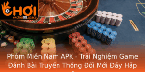 Phom Mien Nam Apk Trai Nghiem Game Anh Bai Truyen Thong Oi Moi Ay Hap Dan