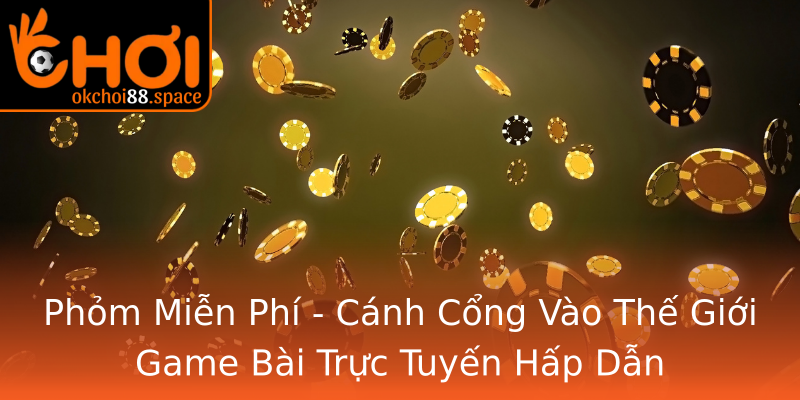 Phỏm Miễn Phí - Cánh Cổng Vào Thế Giới Game Bài Trực Tuyến Hấp Dẫn Phỏm Miễn Phí - Cánh Cổng Vào Thế Giới Game Bài Trực Tuyến Hấp Dẫn