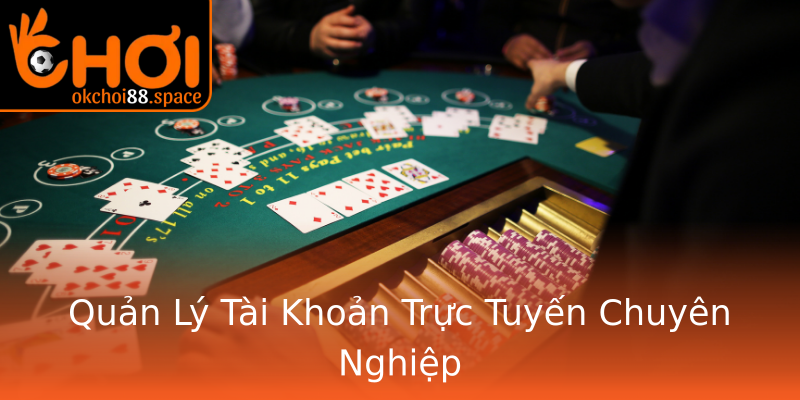 Quản Lý Tài Khoản Trực Tuyến Chuyên Nghiệp Quản Lý Tài Khoản Trực Tuyến Chuyên Nghiệp