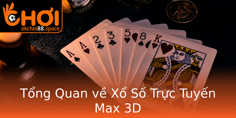 Tổng Quan về Xổ Số Trực Tuyến Max 3D Tổng Quan về Xổ Số Trực Tuyến Max 3D