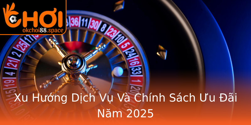 Xu Hướng Dịch Vụ Và Chính Sách Ưu Đãi Năm 2025 Xu Hướng Dịch Vụ Và Chính Sách Ưu Đãi Năm 2025